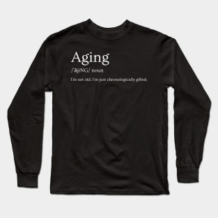 Aging chronologically gifted Long Sleeve T-Shirt